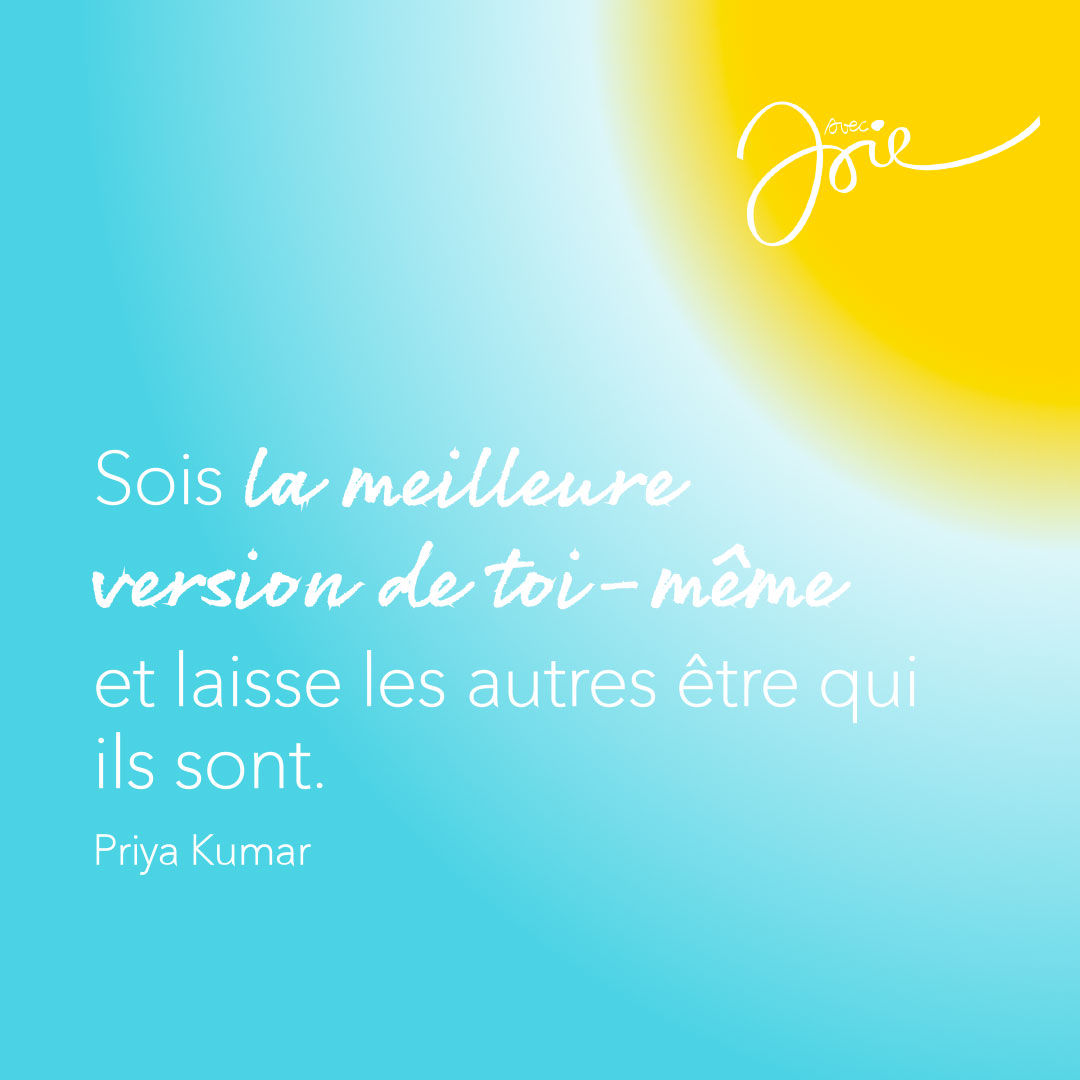 "Sois la meilleure version de toi même et laisse les autres être qui